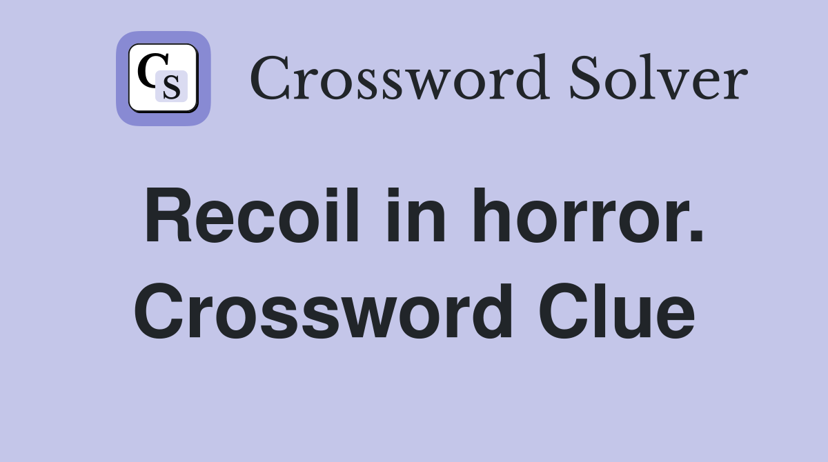 Recoil in horror. Crossword Clue