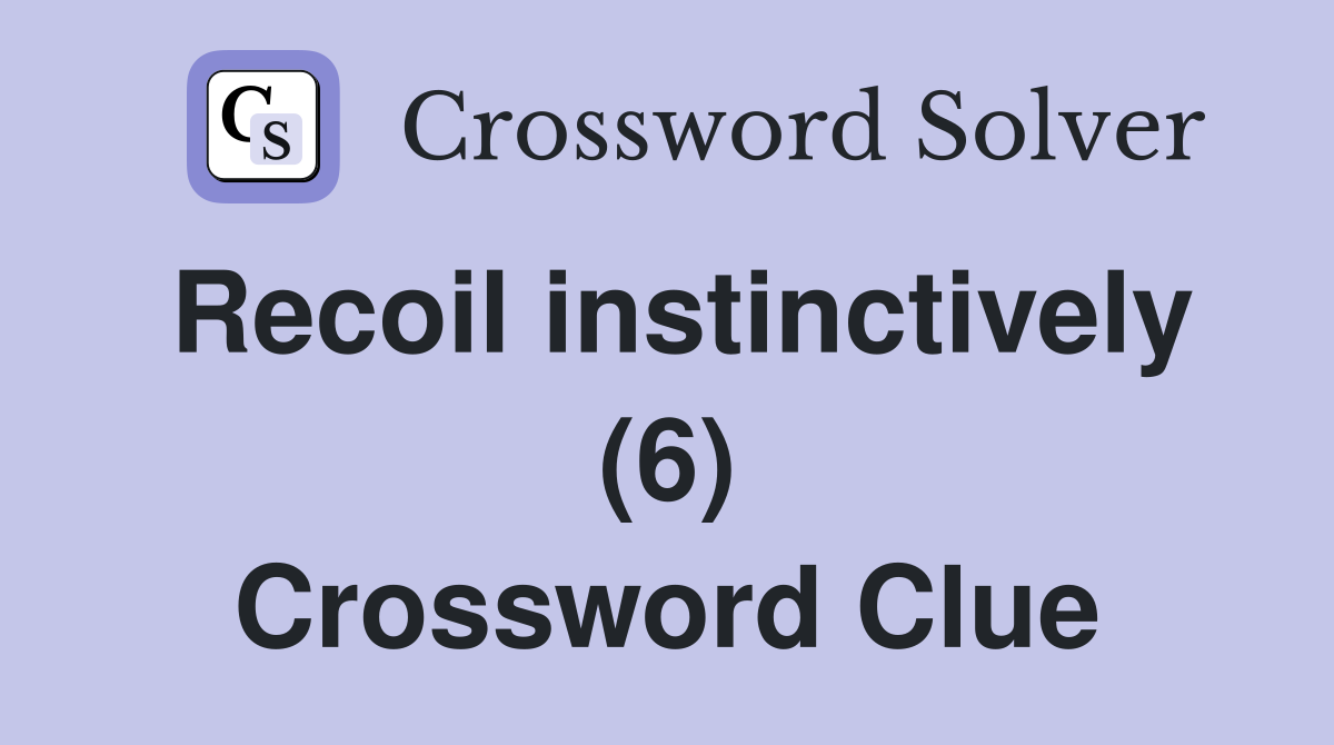 Recoil instinctively (6) Crossword Clue