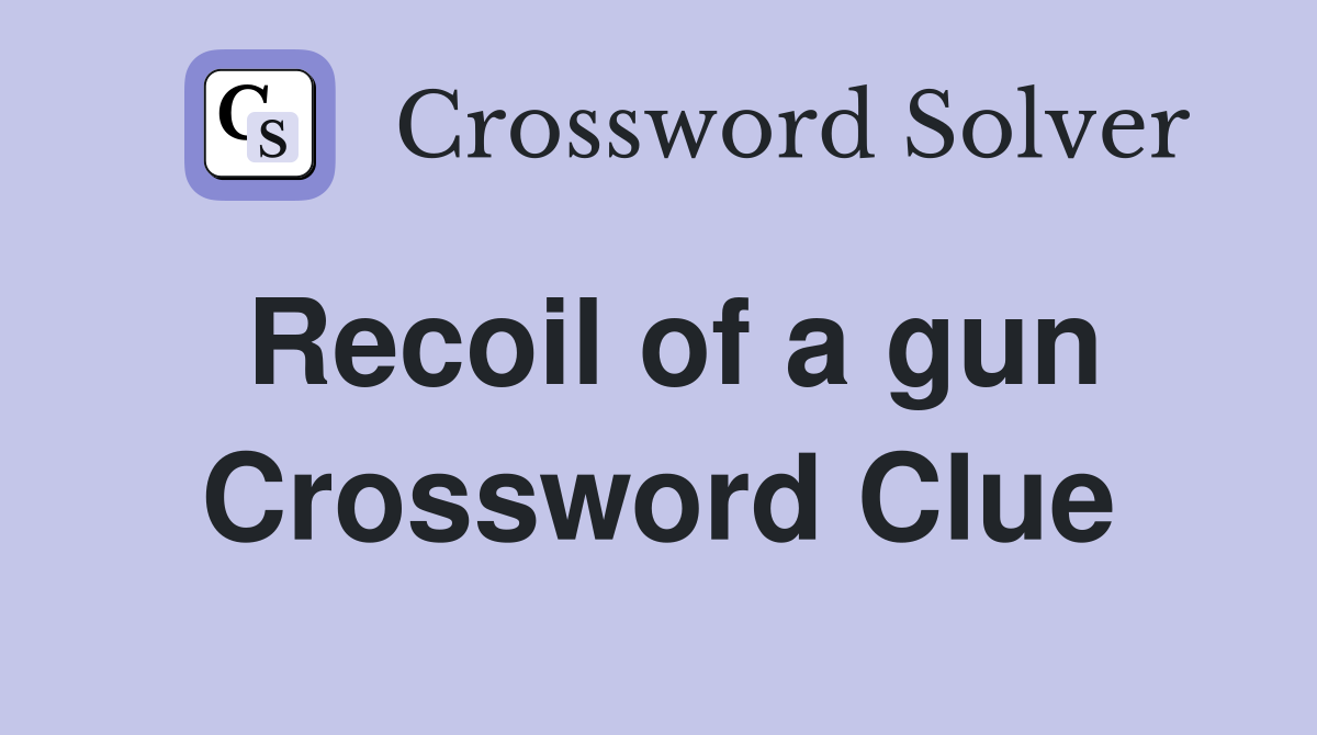 Recoil of a gun Crossword Clue