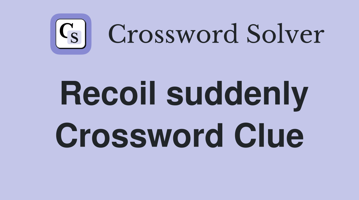 Recoil suddenly Crossword Clue