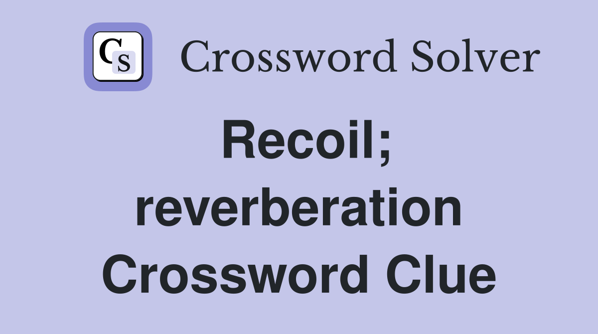 Recoil; reverberation Crossword Clue