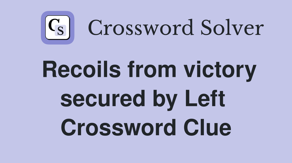 Recoils from victory secured by Left  Crossword Clue