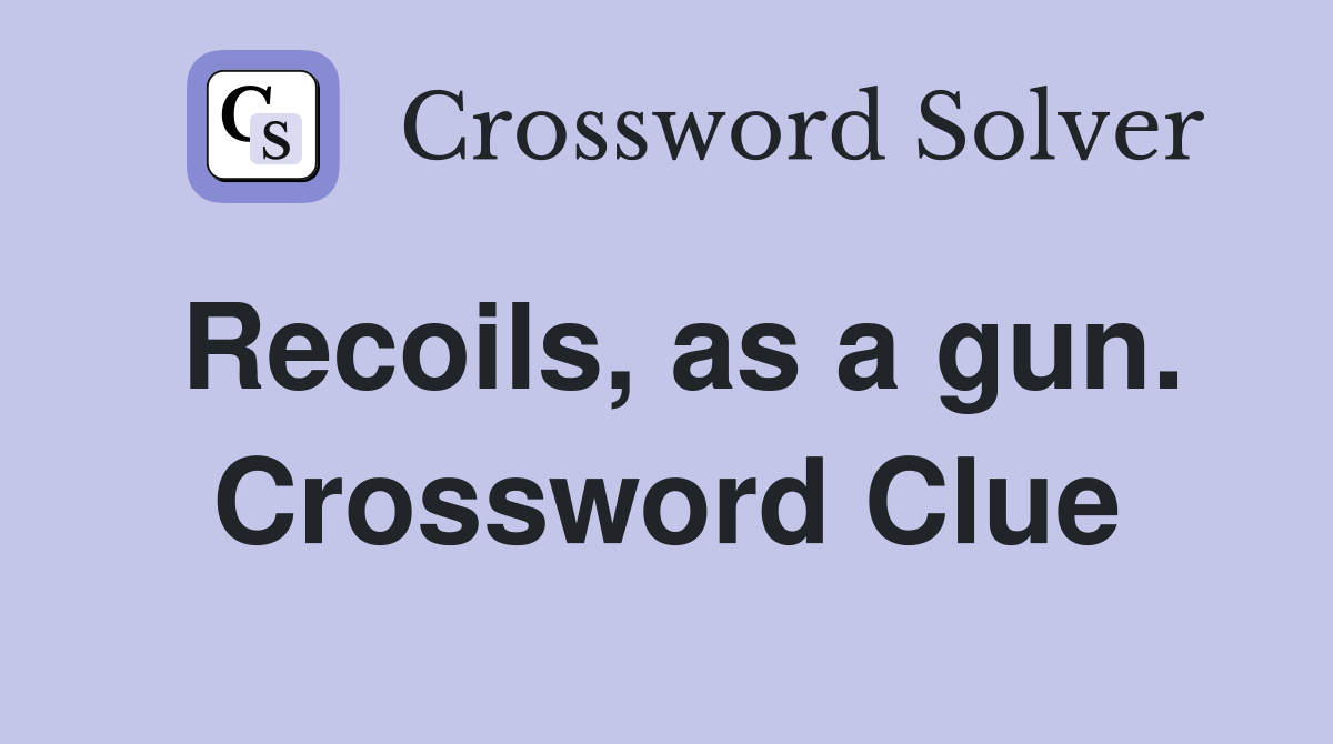 Recoils, as a gun. Crossword Clue