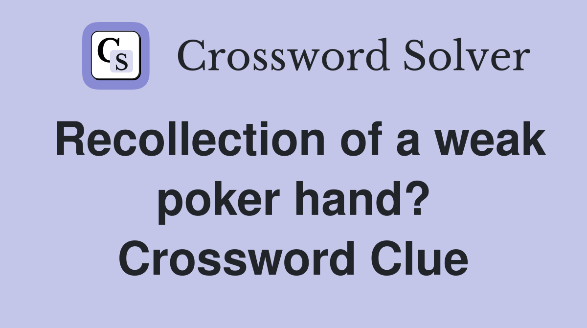 Recollection of a weak poker hand? Crossword Clue