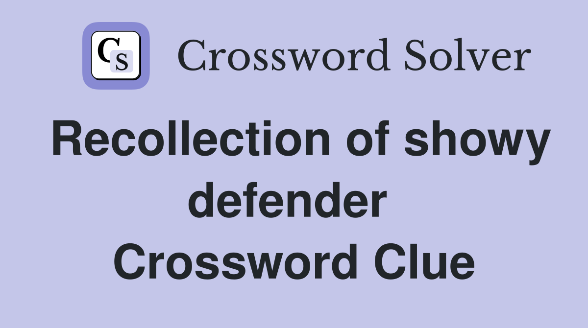 Recollection of showy defender  Crossword Clue