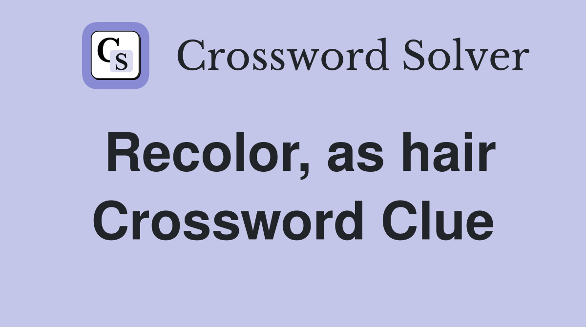 Recolor, as hair Crossword Clue