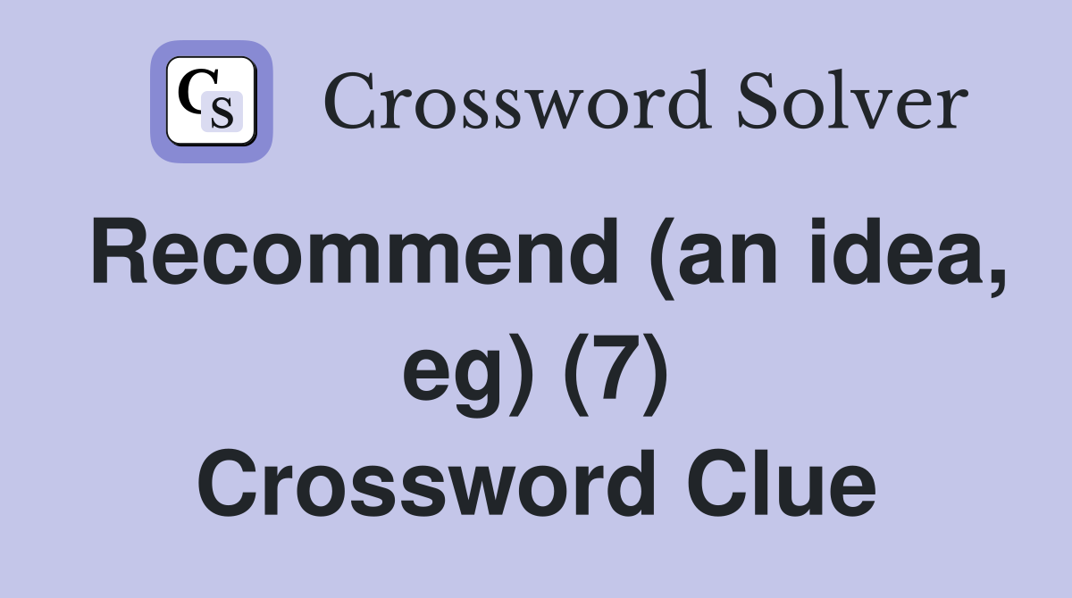 Recommend (an idea, eg) (7) Crossword Clue