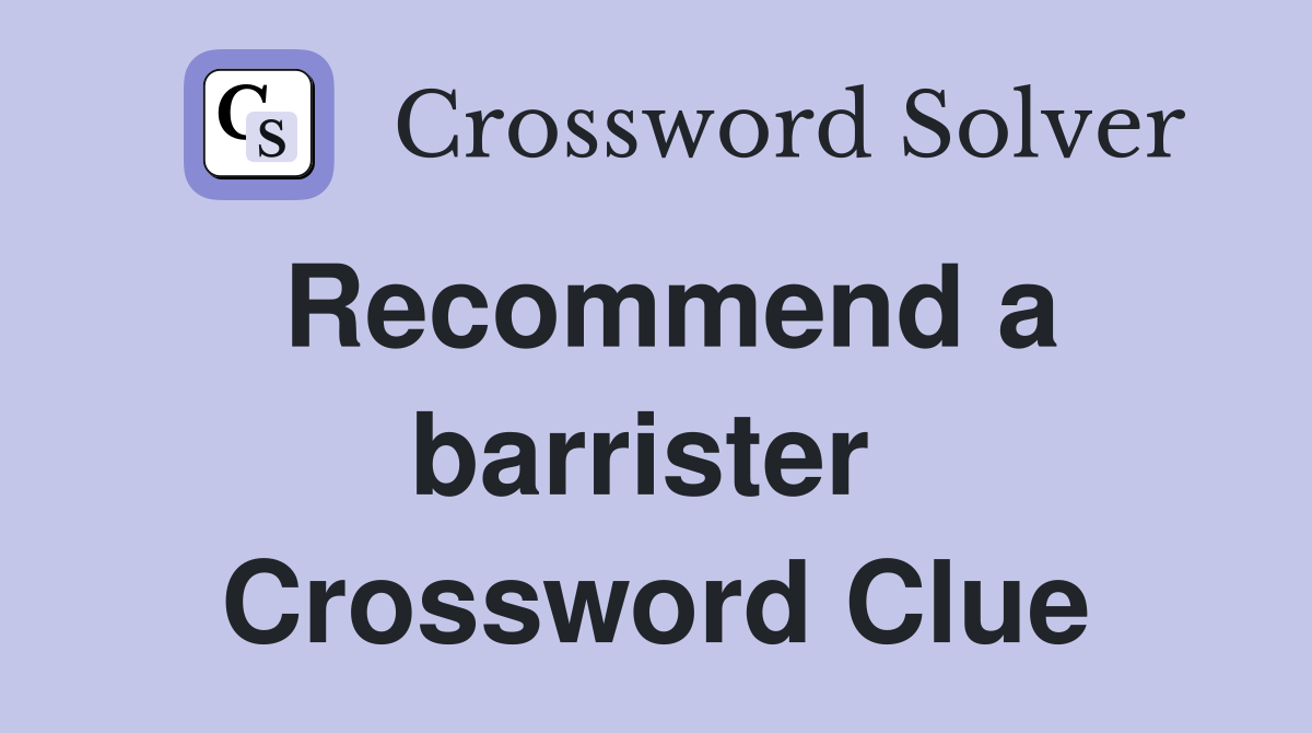 Recommend a barrister  Crossword Clue