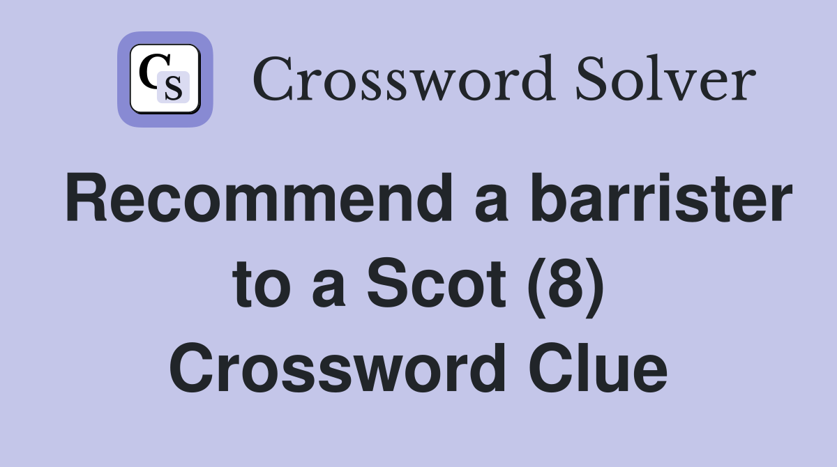 Recommend a barrister to a Scot (8) Crossword Clue