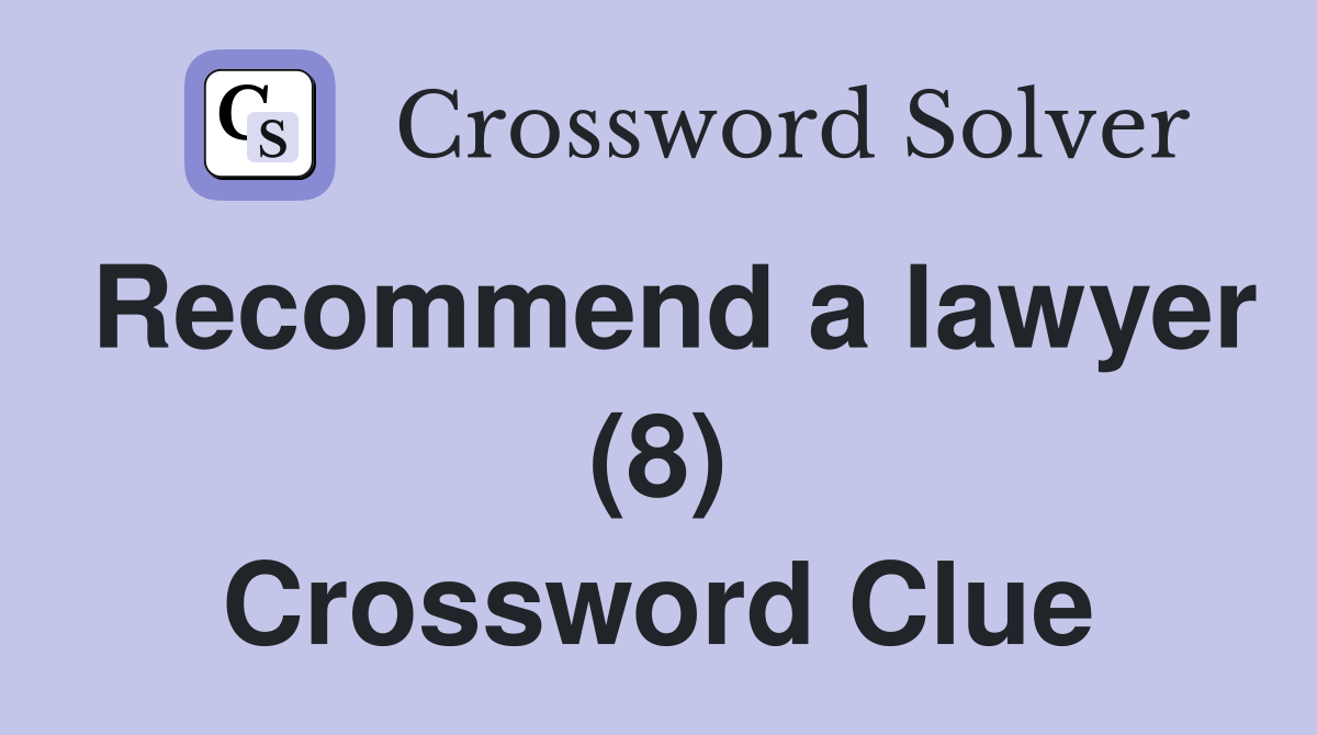 Recommend a lawyer (8) Crossword Clue
