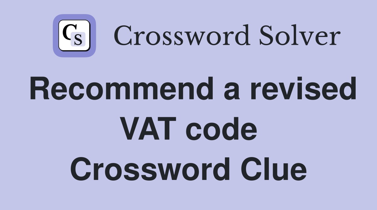 Recommend a revised VAT code Crossword Clue