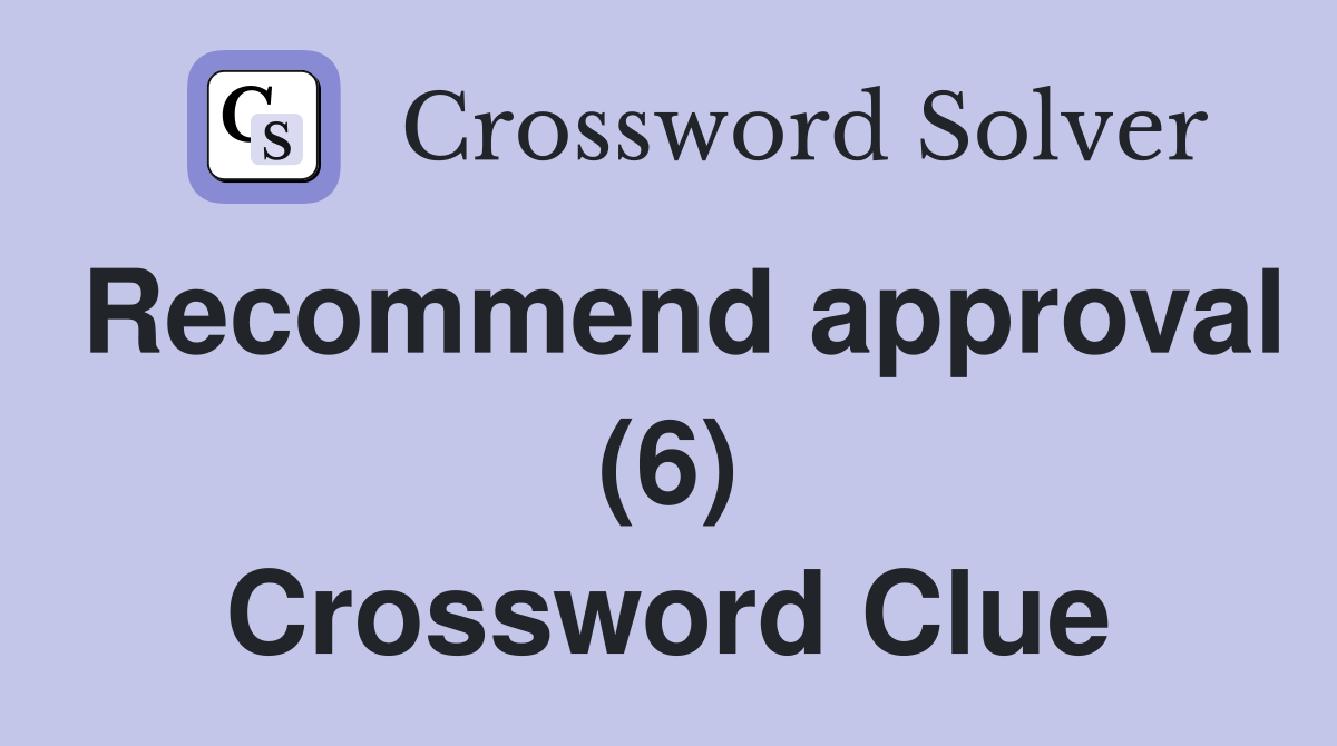 Recommend approval (6) Crossword Clue