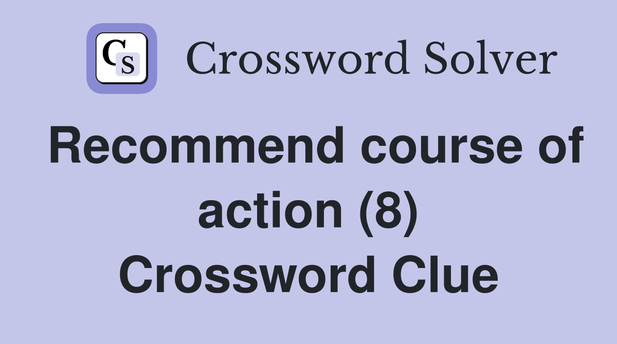 Recommend course of action (8) Crossword Clue
