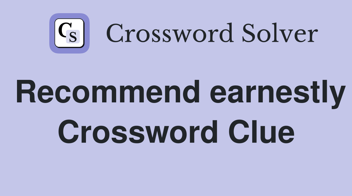 Recommend earnestly Crossword Clue