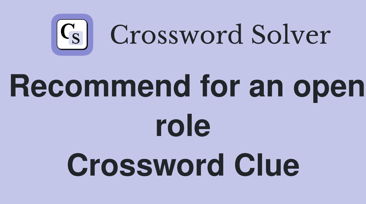 Recommend for an open role Crossword Clue
