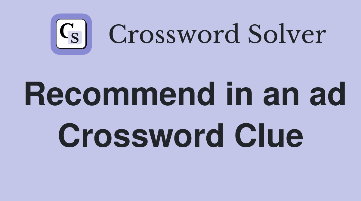 Recommend in an ad Crossword Clue