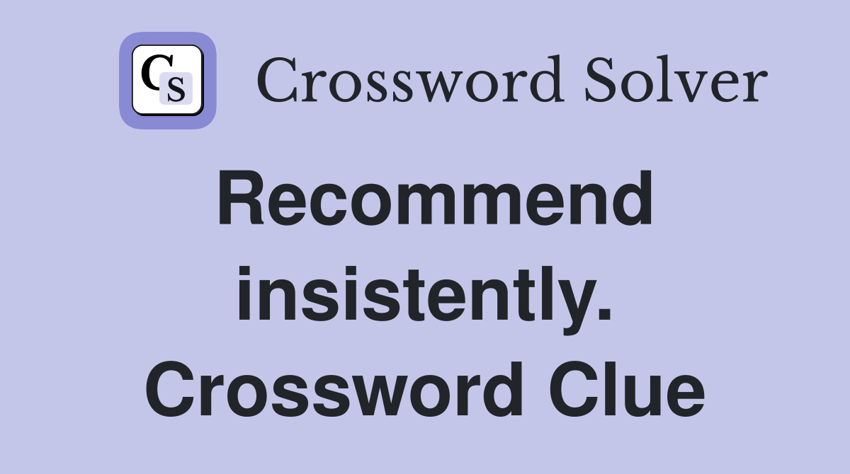 Recommend insistently. Crossword Clue