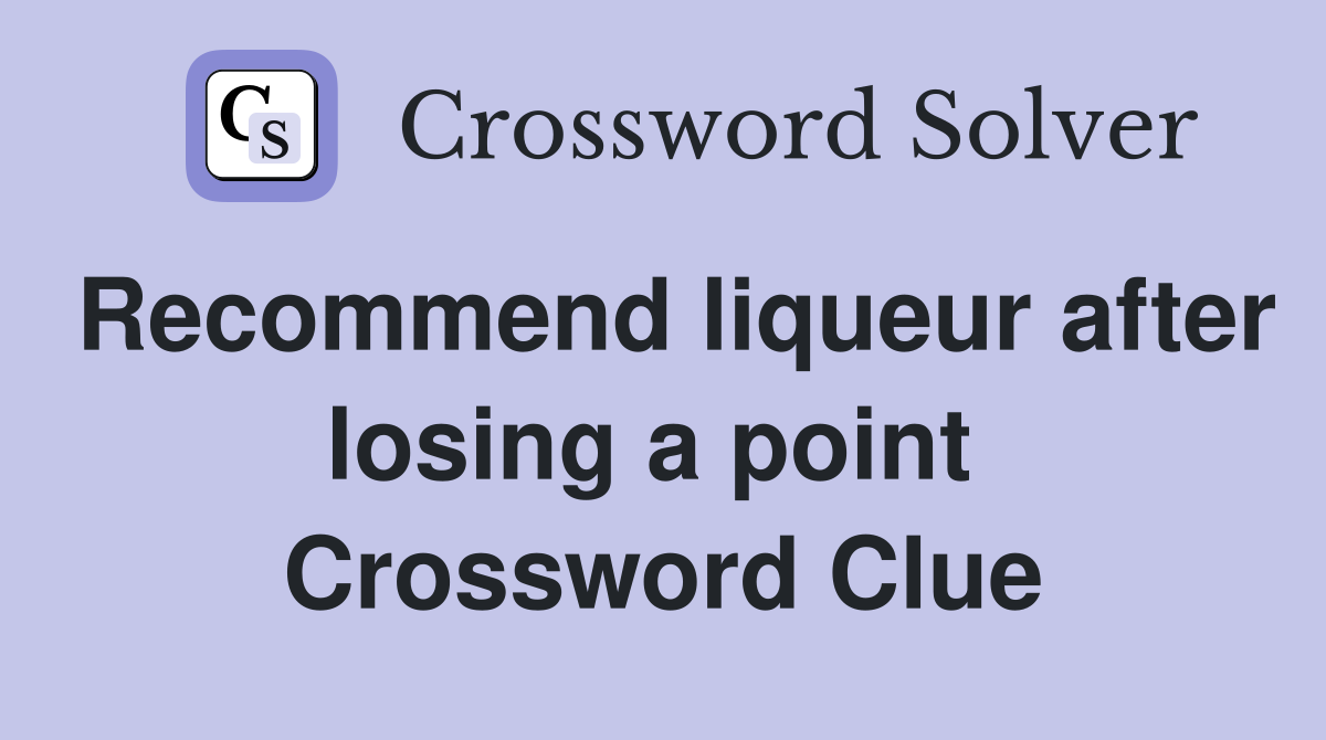 Recommend liqueur after losing a point  Crossword Clue