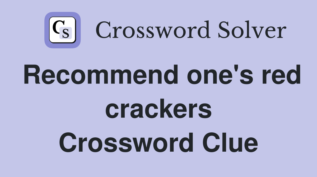 Recommend one's red crackers Crossword Clue