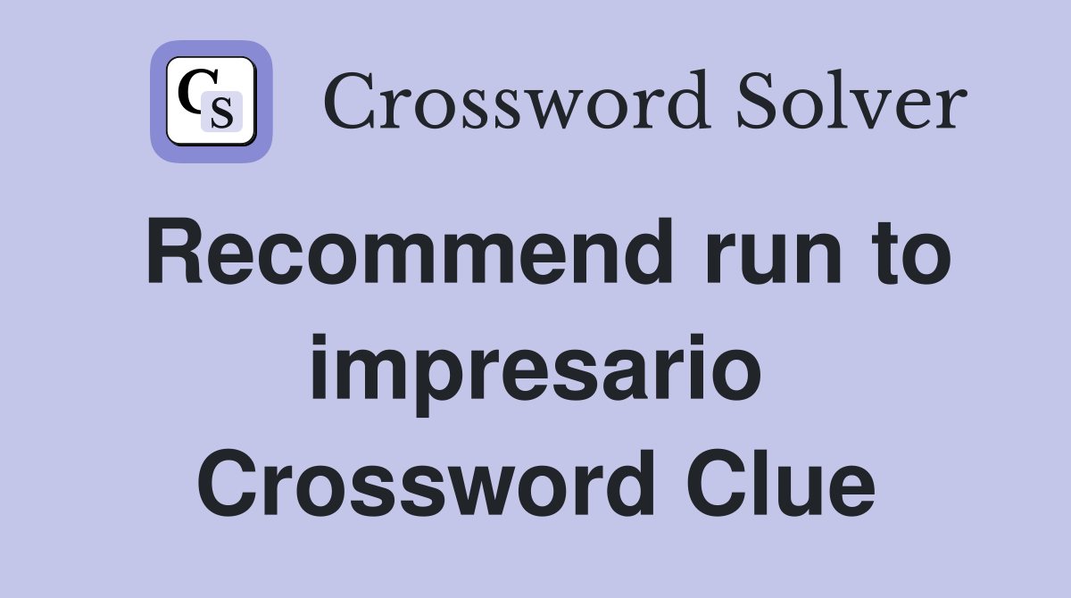Recommend run to impresario Crossword Clue