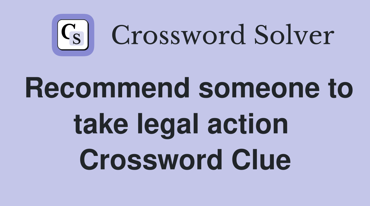 Recommend someone to take legal action  Crossword Clue