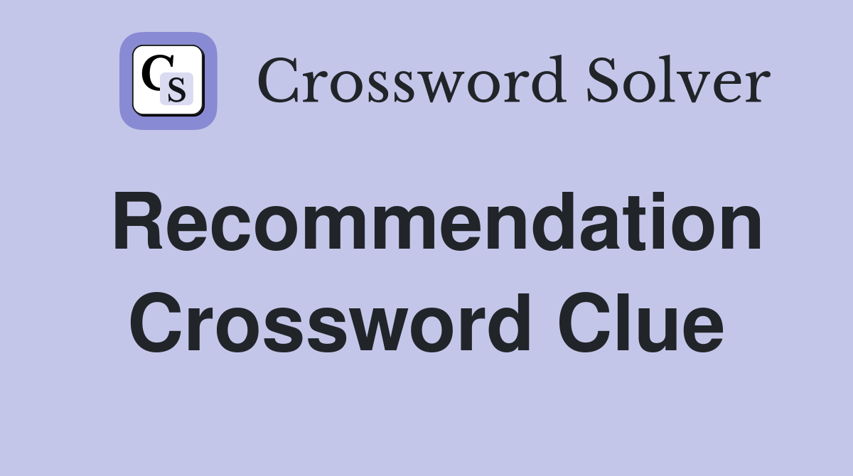 Recommendation Crossword Clue