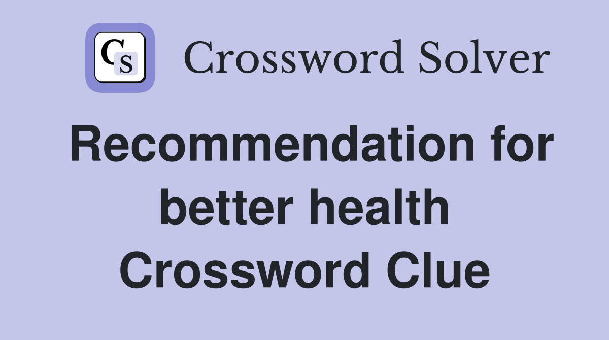 Recommendation for better health Crossword Clue