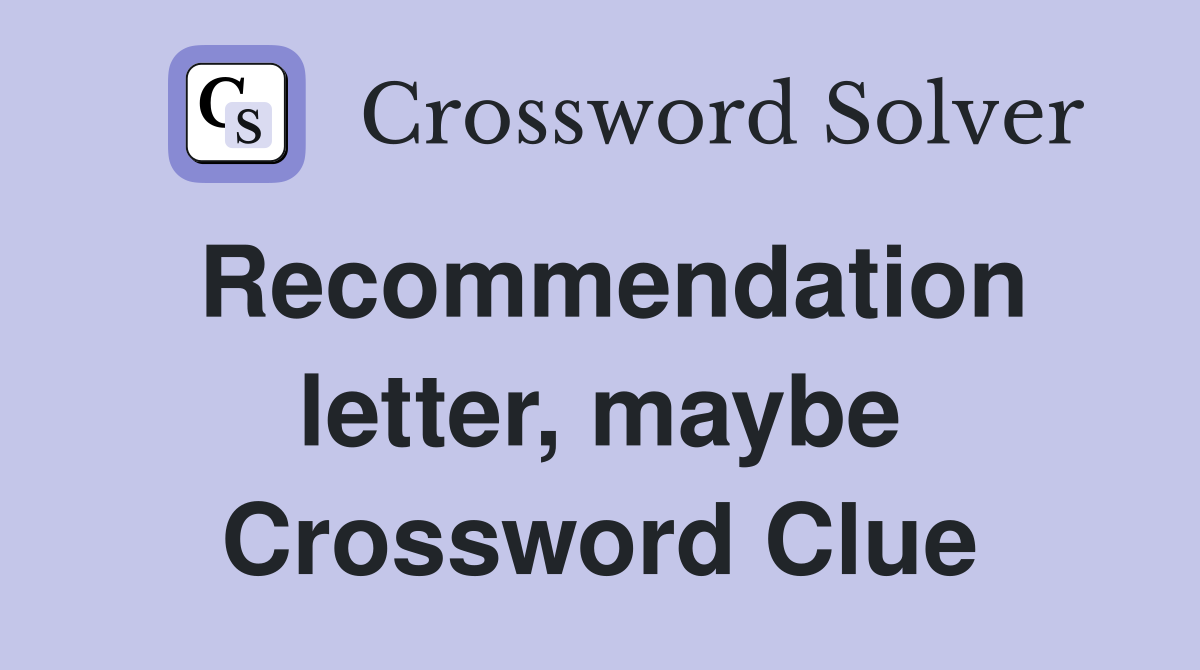 Recommendation letter, maybe Crossword Clue