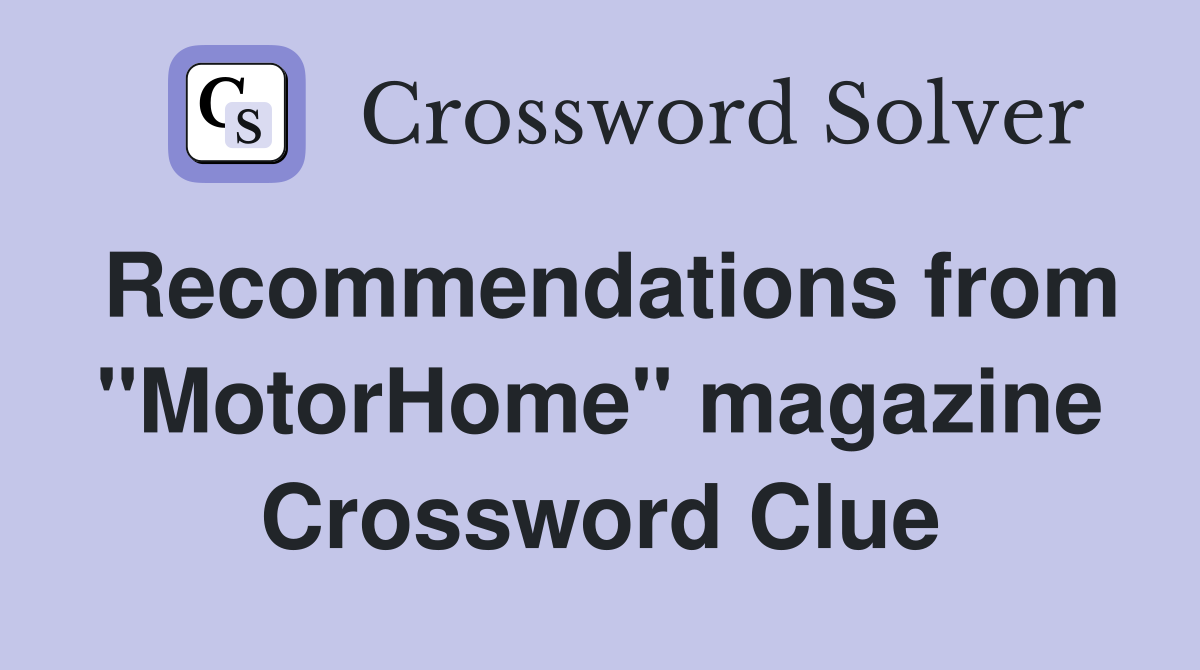Recommendations from "MotorHome" magazine Crossword Clue