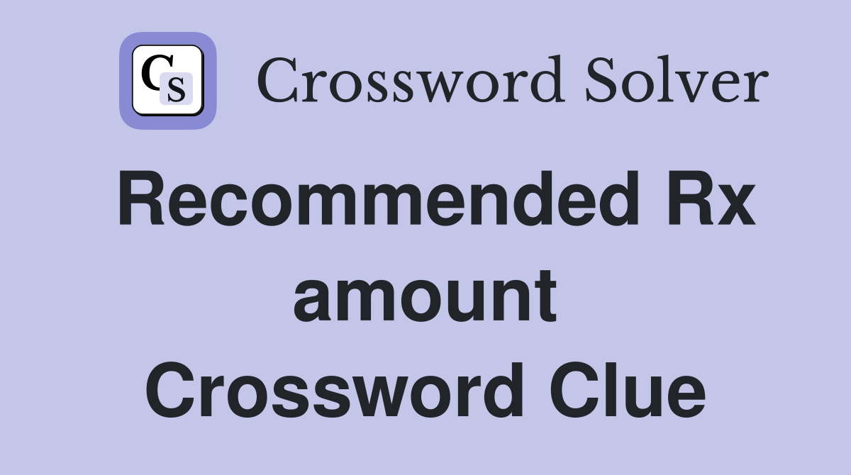 Recommended Rx amount Crossword Clue