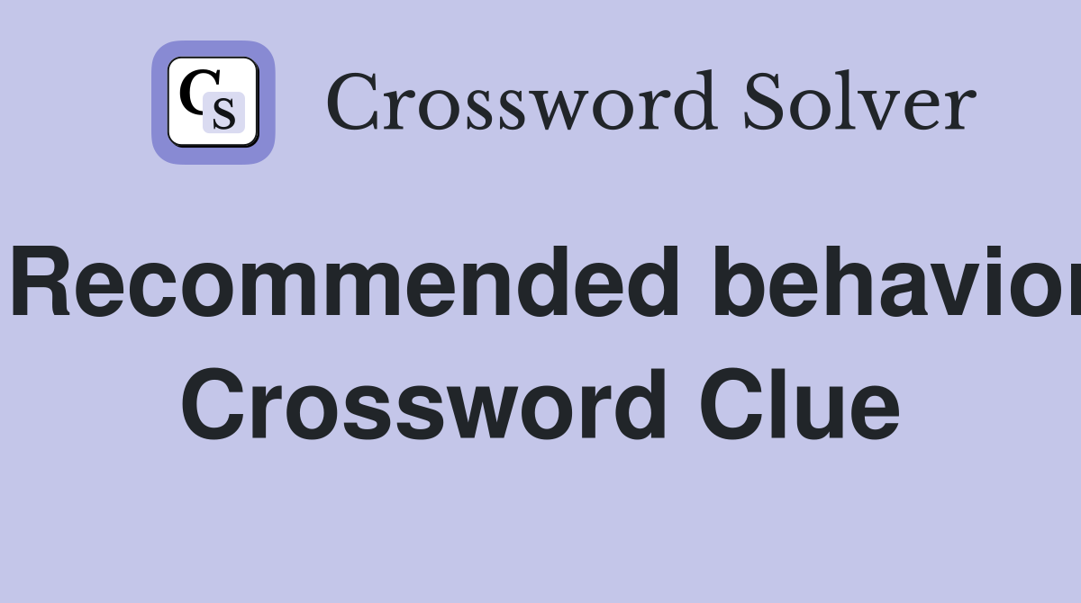Recommended behavior Crossword Clue