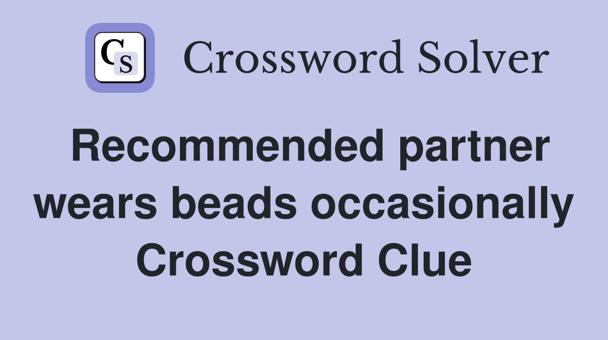 Recommended partner wears beads occasionally Crossword Clue