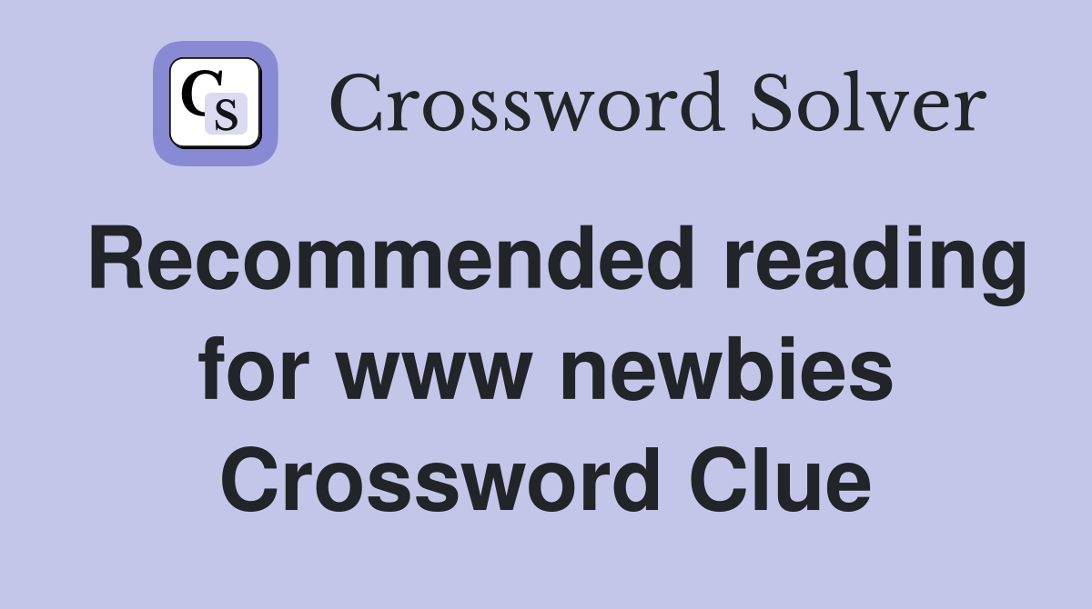 Recommended reading for www newbies Crossword Clue
