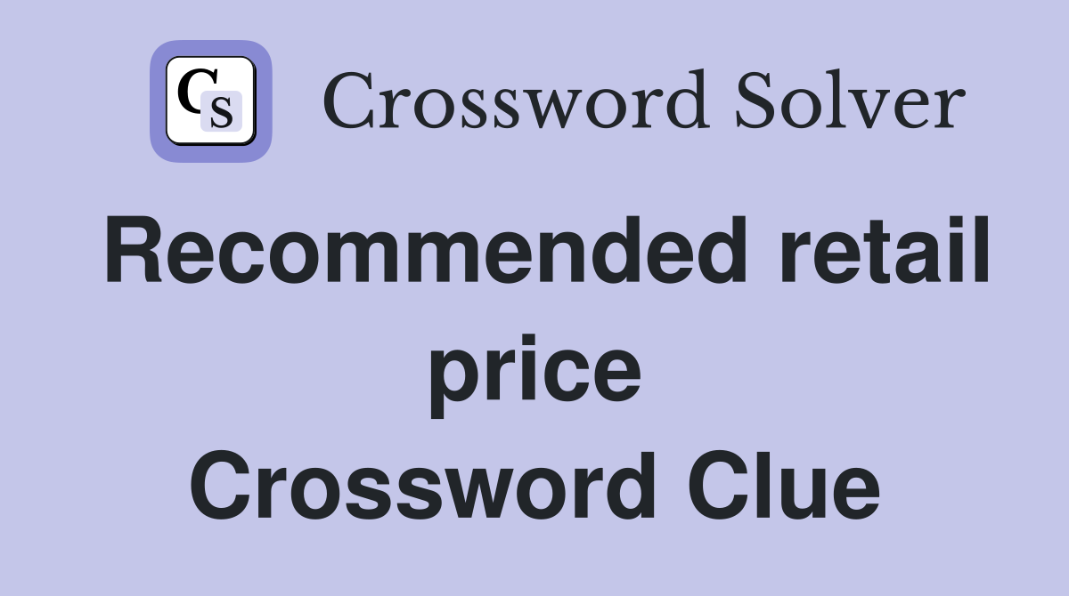 Recommended retail price Crossword Clue