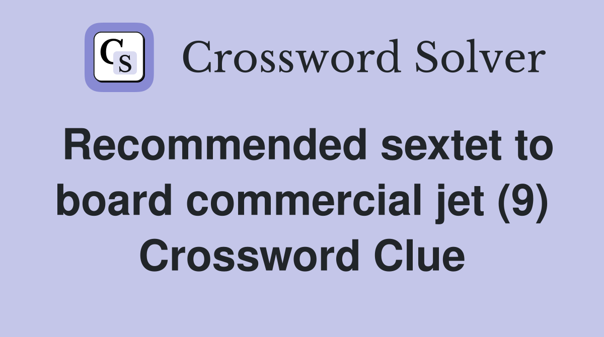 Recommended sextet to board commercial jet (9) Crossword Clue