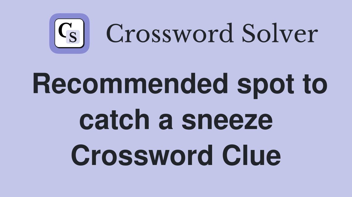 Recommended spot to catch a sneeze Crossword Clue