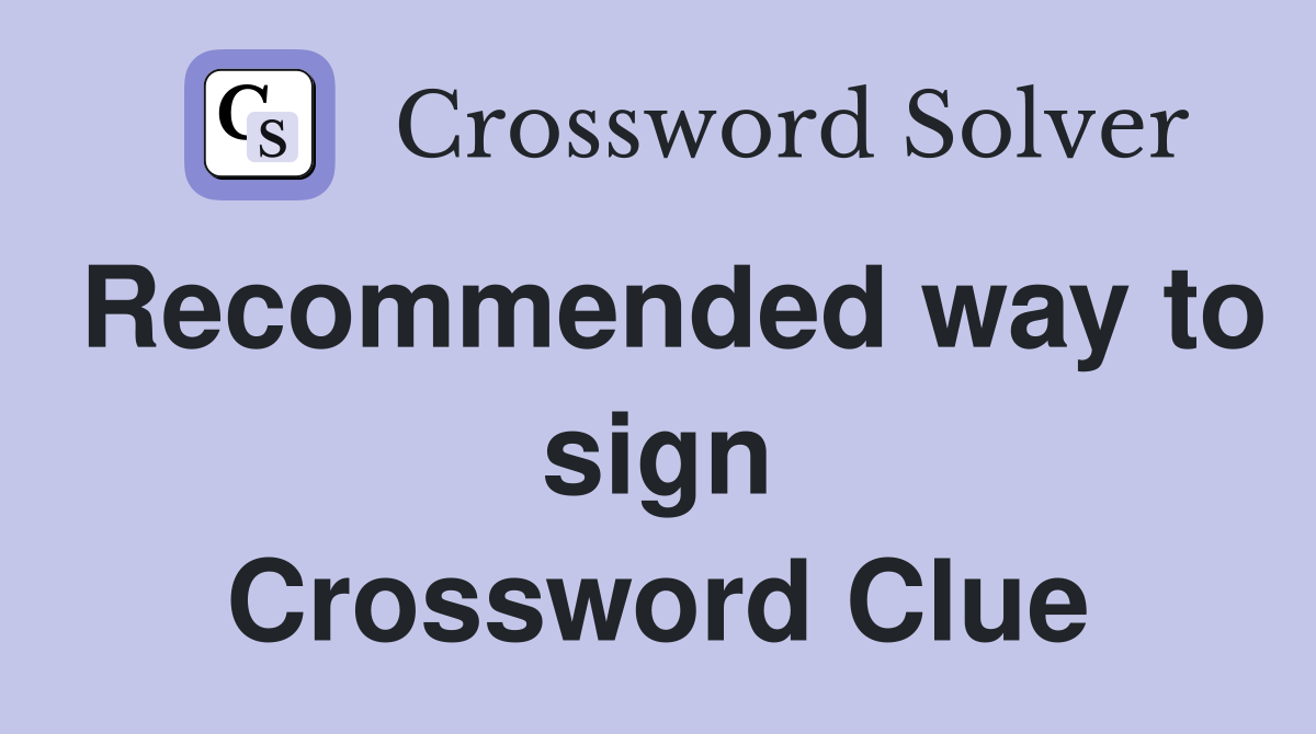 Recommended way to sign Crossword Clue