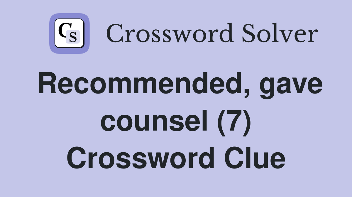 Recommended, gave counsel (7) Crossword Clue