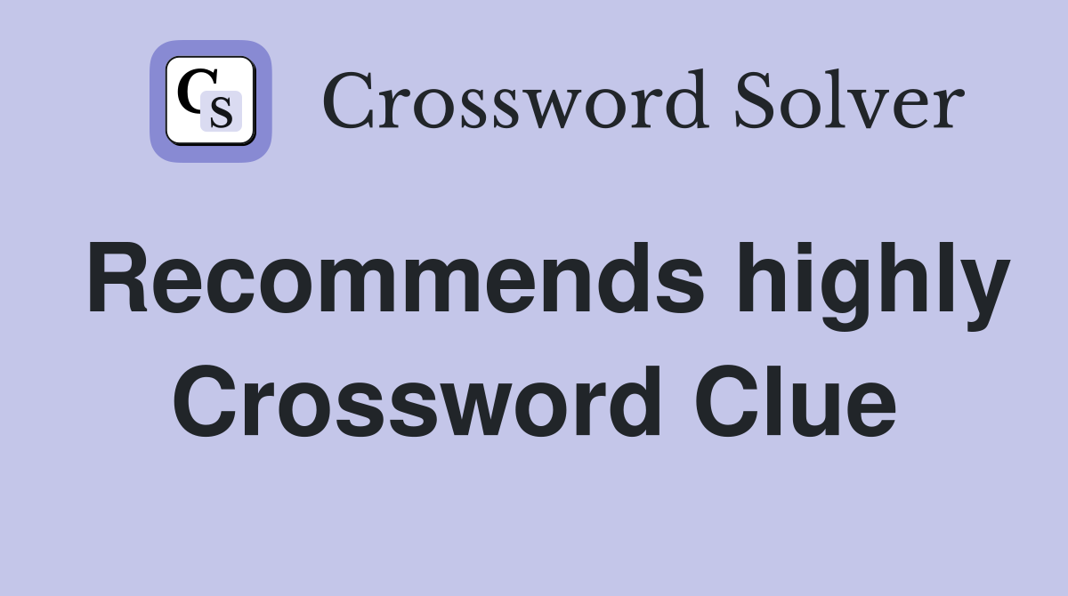 Recommends highly Crossword Clue
