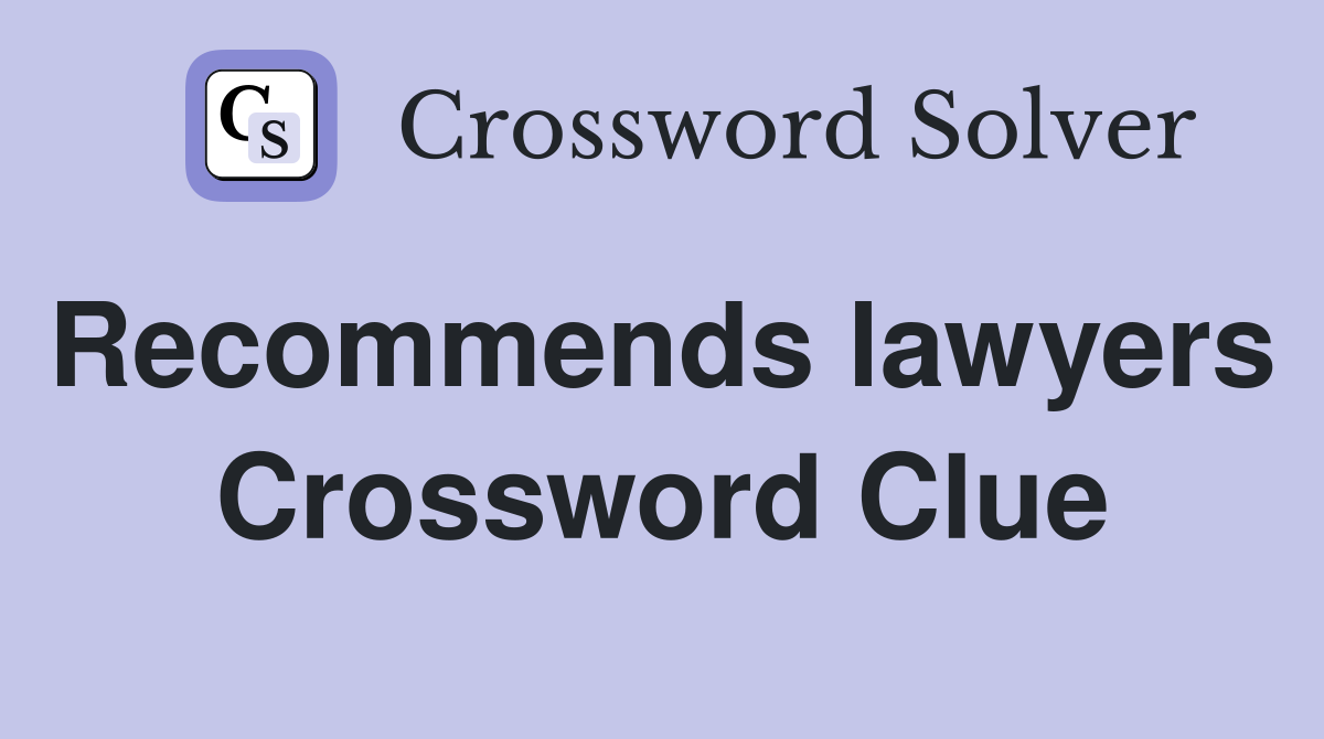 Recommends lawyers  Crossword Clue
