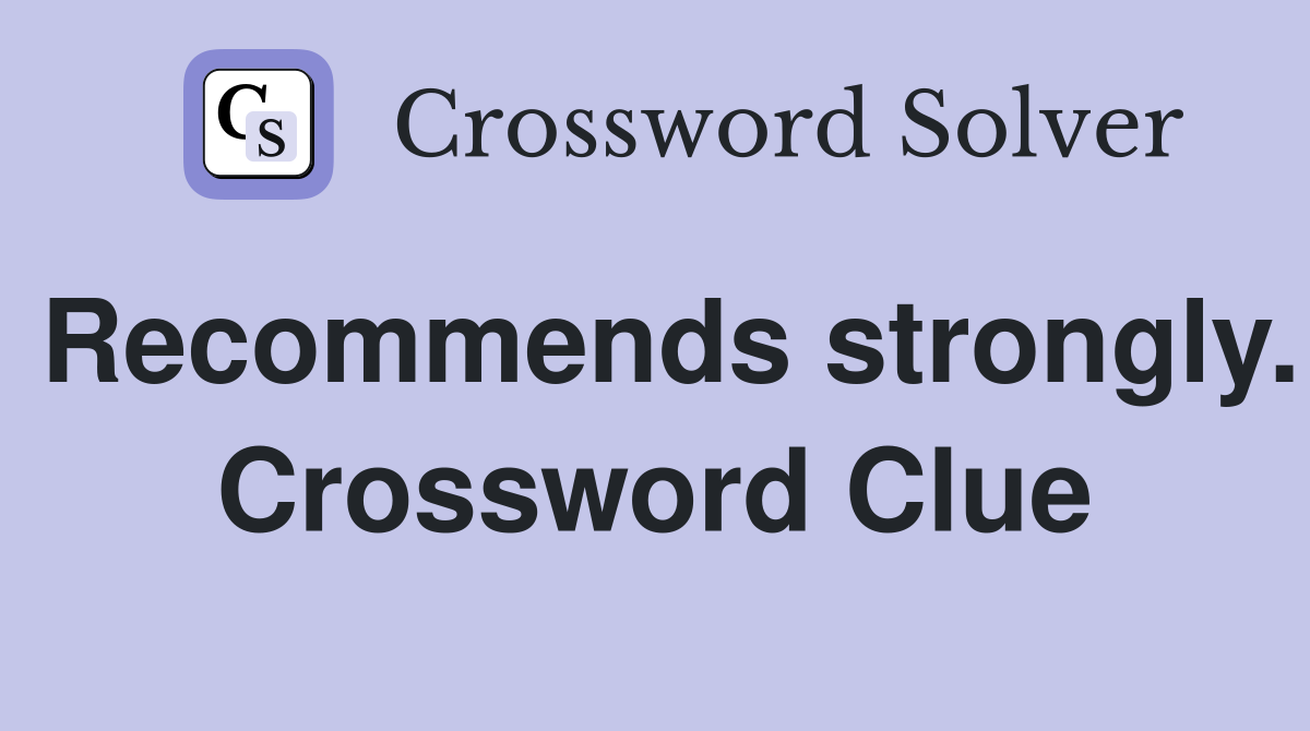 Recommends strongly. Crossword Clue