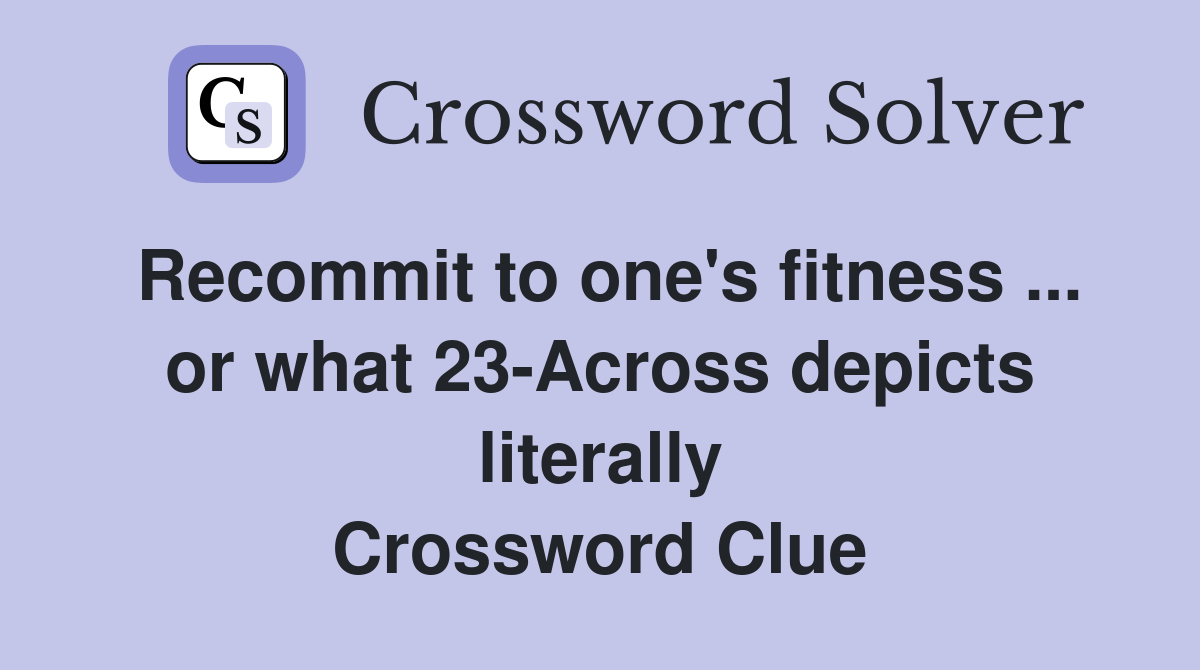 Recommit to one's fitness ... or what 23-Across depicts literally Crossword Clue