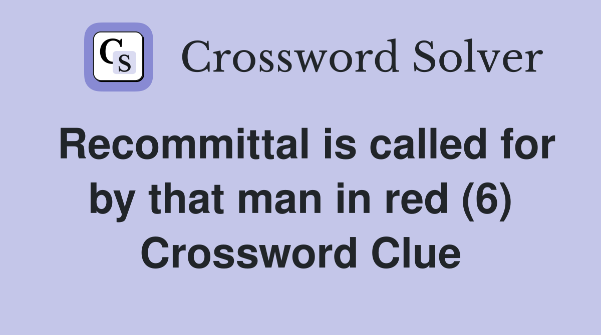 Recommittal is called for by that man in red (6) Crossword Clue