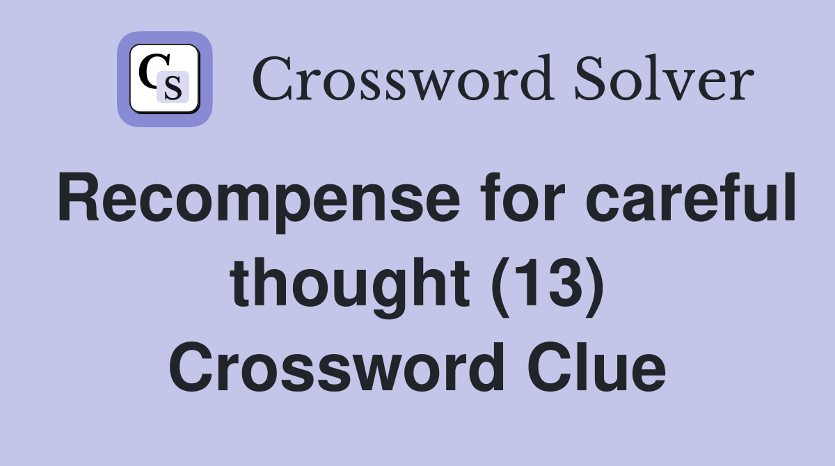 Recompense for careful thought (13) Crossword Clue