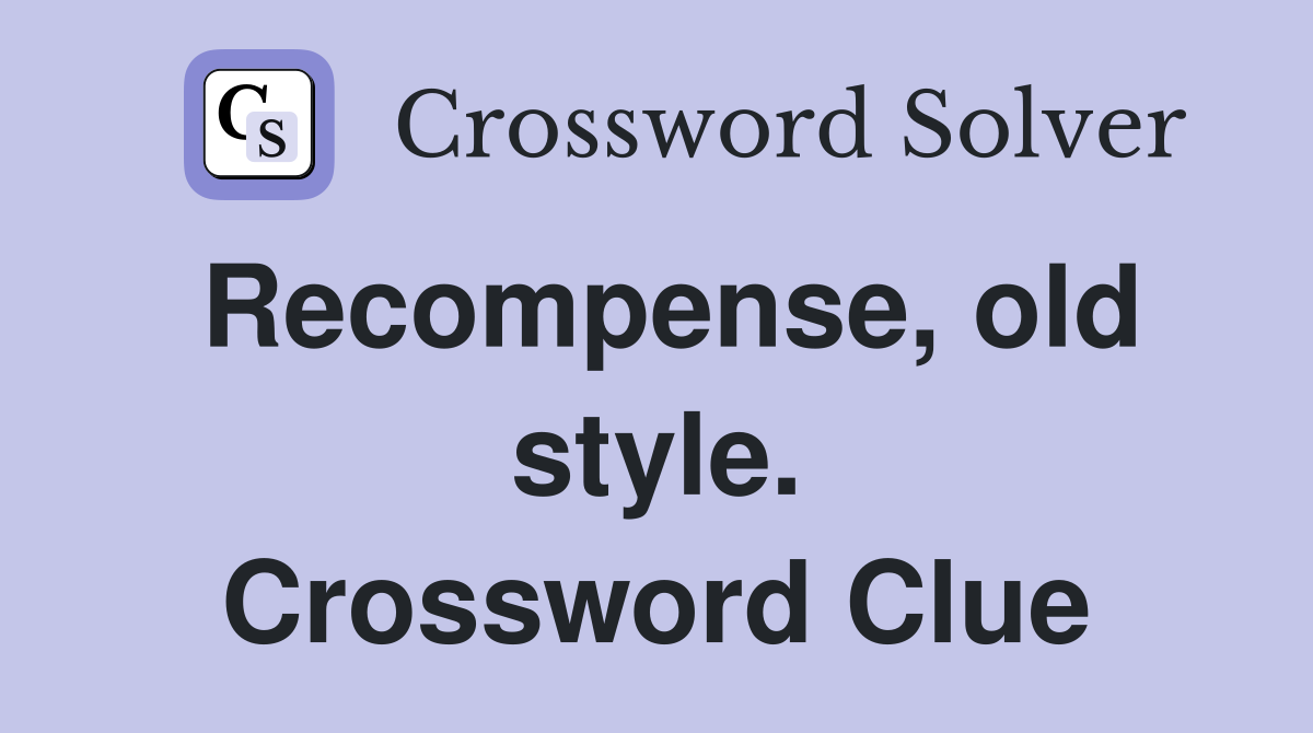 Recompense, old style. Crossword Clue