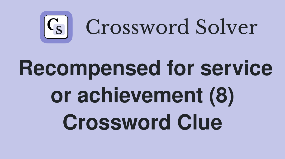 Recompensed for service or achievement (8) Crossword Clue
