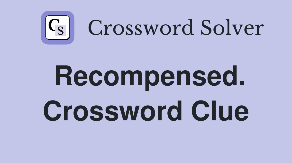 Recompensed. Crossword Clue