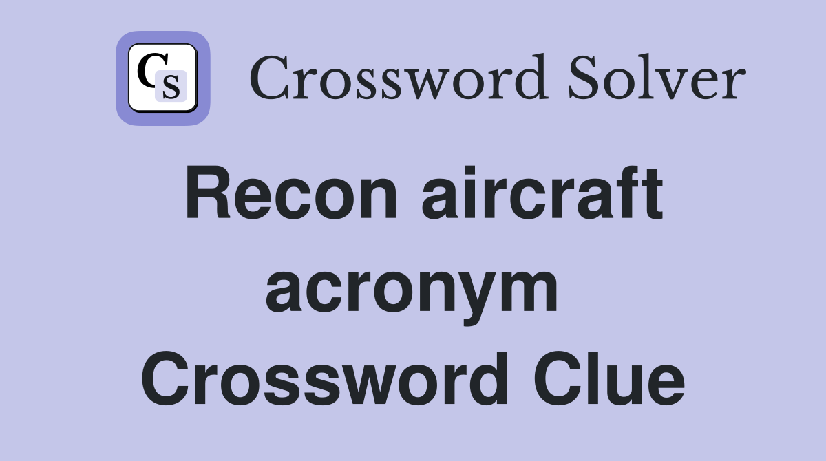 Recon aircraft acronym Crossword Clue