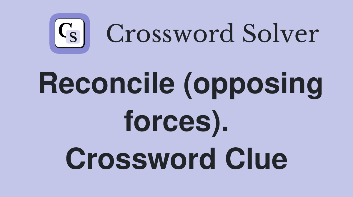 Reconcile (opposing forces). Crossword Clue