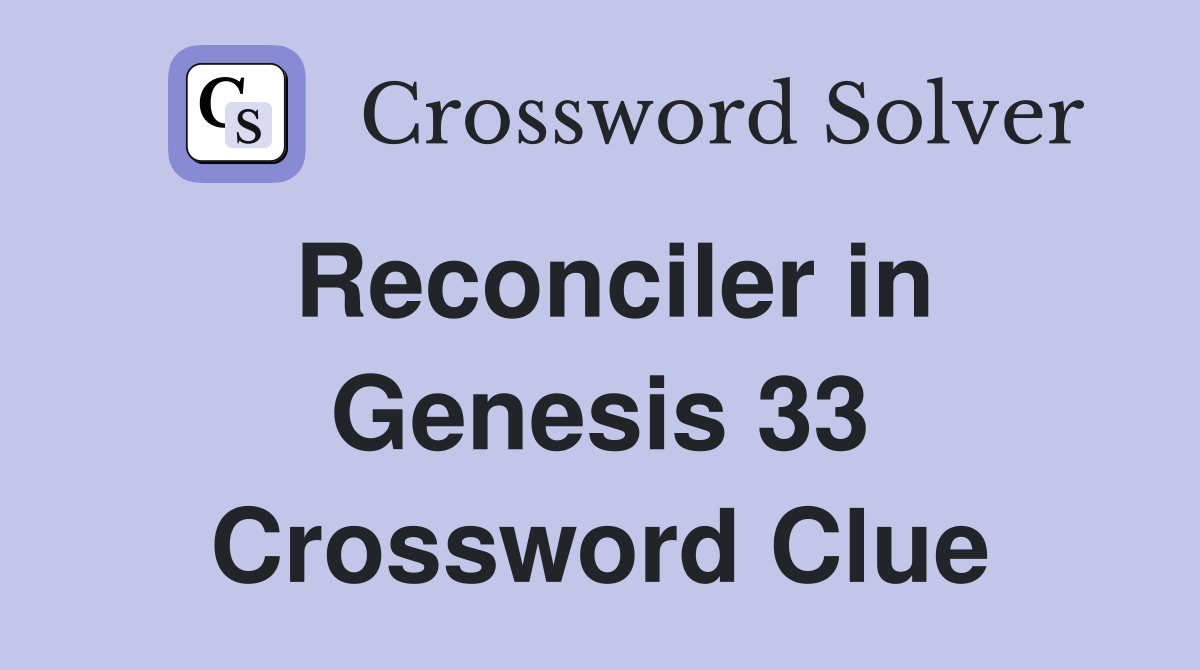 Reconciler in Genesis 33 Crossword Clue